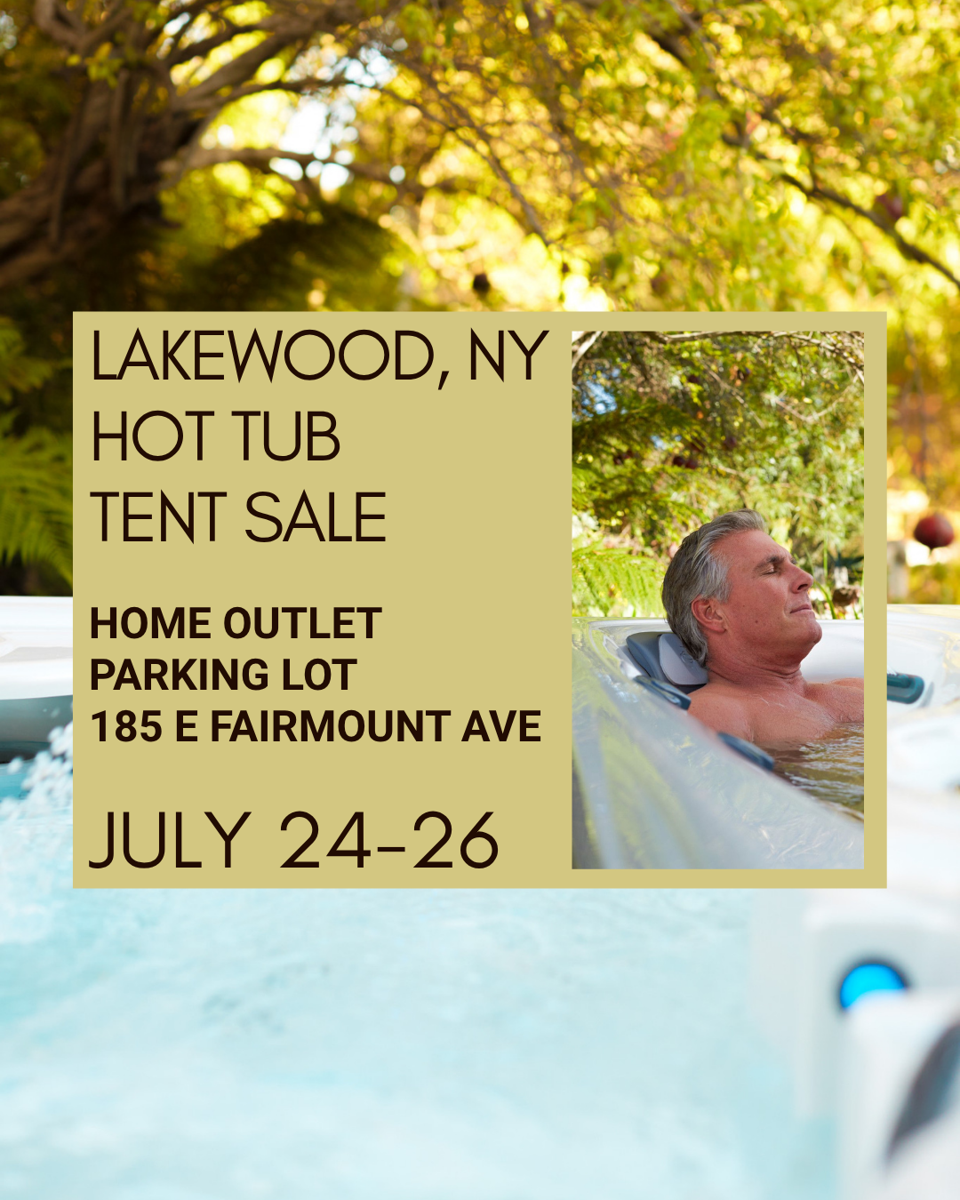 Promotional banner for a Lakewood, NY hot tub tent sale with address 185 E Fairmount Ave and dates July 24–26; man relaxing in a hot tub by a pool.